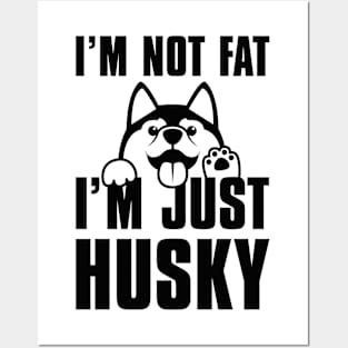 I’m Not Fat I’m Just Husky Posters and Art